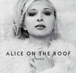 Alice On The Roof <i>Higher</i> 17