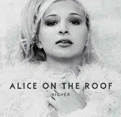 Alice On The Roof <i>Higher</i> 20
