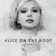 Alice On The Roof <i>Higher</i> 21