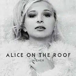Alice On The Roof <i>Higher</i> 19