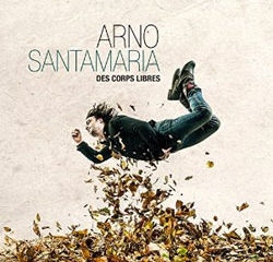 Arno Santamaria <i>Des corps libres</i> 5