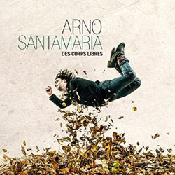 Arno Santamaria <i>Des corps libres</i> 4