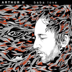 Arthur H <i>Baba Love</i> 4