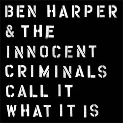 Ben Harper & The Innocent Criminals : Call It What It Is 4