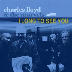 Charles Lloyd & The Marvels <i>I Long to See You</i> 4