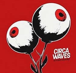 Circa Waves : <i>Different Creatures</i> 20