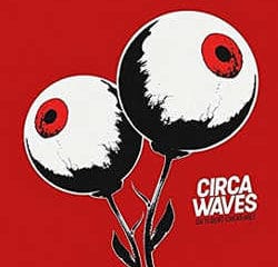 Circa Waves : <i>Different Creatures</i> 14