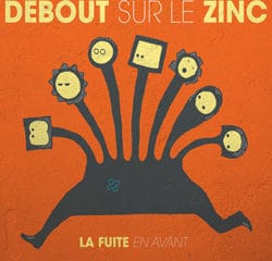 Debout sur le Zinc <i>La fuite en avant</i> 13