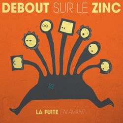 Debout sur le Zinc <i>La fuite en avant</i> 25