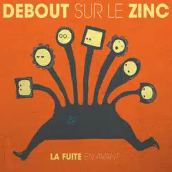 Debout sur le Zinc <i>La fuite en avant</i> 4