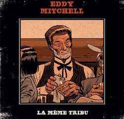 Eddy Mitchell : <i>La Même Tribu</i> 5