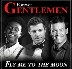 FOREVER GENTLEMEN Fly Me To The Moon 8