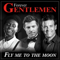 FOREVER GENTLEMEN Fly Me To The Moon 16