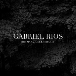 Gabriel Rios <i>This Marauder’s Midnight</i> 4