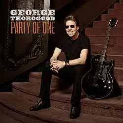George Thorogood : <i>Party Of One</i> 7