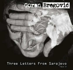 Goran Bregovic : <i>Three Letters from Sarajevo</i> 12