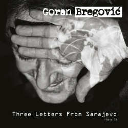 Goran Bregovic : <i>Three Letters from Sarajevo</i> 4