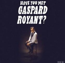 Gaspard Royant <i>Have You Met Gaspard Royant?</i> 6