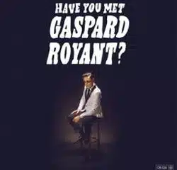 Gaspard Royant <i>Have You Met Gaspard Royant?</i> 8