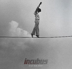 Incubus <i>If Not Now, When ?</i> 8