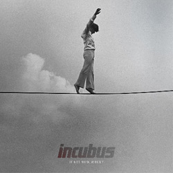 Incubus <i>If Not Now, When ?</i> 4