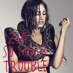 Izia <i>So Much Trouble</i> 16