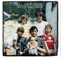 Kill The Young <i>Thicker Than Water</i> 8