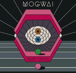 Mogwai <i>Rave Tapes</i> 20