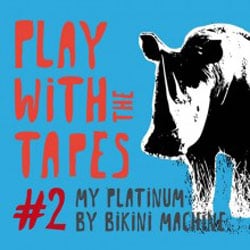 Bikini Machine <i>Play With the Tapes 2</i> 10