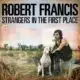 Robert Francis <i>Strangers In The First Place</i> 9