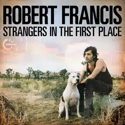 Robert Francis <i>Strangers In The First Place</i> 7