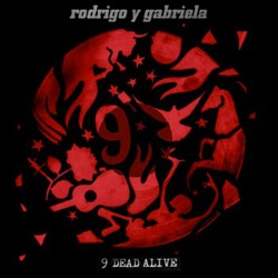 Rodrigo y Gabriela <i>9 Dead Alive</i> 7