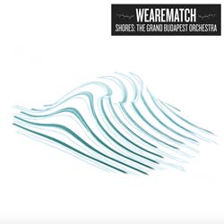 We Are Match <i>Shores : The Grand Budapest Orchestra</i> 46 We Are Match <i>Shores : The Grand Budapest Orchestra</i> 4