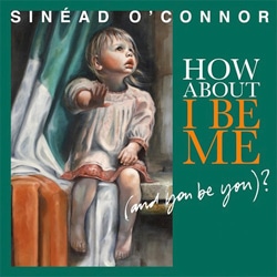 Sinead O'Connor <i>How About I Be Me</i> 4