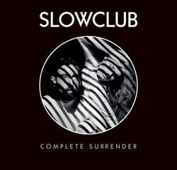 Slow Club <i>Complete Surrender</i> 20