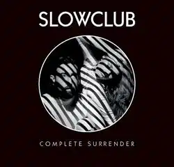 Slow Club <i>Complete Surrender</i> 11