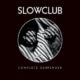 Slow Club <i>Complete Surrender</i> 21