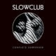 Slow Club <i>Complete Surrender</i> 24