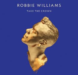 Robbie Williams <i>Take The Crown</i> 5