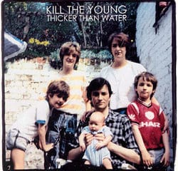 Kill The Young <i>Thicker Than Water</i> 10