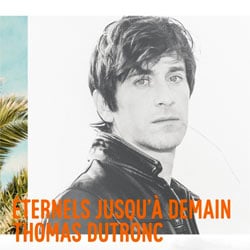 Thomas Dutronc <i>Éternels jusqu'à demain</i> 28