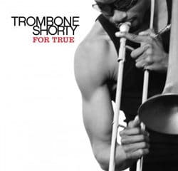 Trombone Shorty <i>For True</i> 8