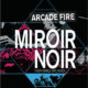 Arcade Fire <i>Miroir Noir</i> 24
