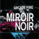 Arcade Fire <i>Miroir Noir</i> 21