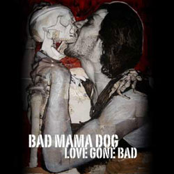 Bad Mama Dog <i>Love gone bad</i> 10