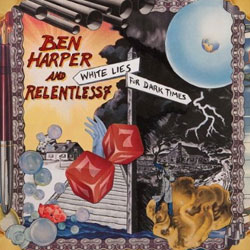 Ben Harper and Relentless 7 <i>White lies for dark times</i> 4