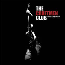 The Craftmen Club <i>Thirty six minutes</i> 16