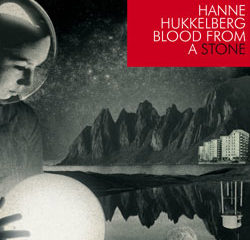 Hanne Hukkelberg <i>Blood From A Stone</i> 17