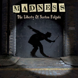 Madness <i>The Liberty of Norton Folgate</i> 28