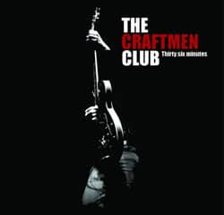 The Craftmen Club <i>Thirty six minutes</i> 15